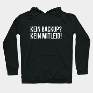 KEIN BACKUP? KEIN MITLEID! Meme Slogan Quote funny gift idea Hoodie